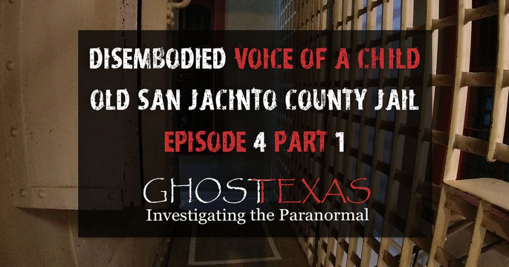 Disembodied Voice of a Child at the Old San Jacinto County Jail | Ghost Texas E4 Part 1 FB